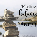 Summer Strong: Finding Balance